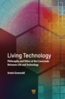 Living Technology : Philosophy and Ethics at the Crossroads Between Life and Technology - eBook
