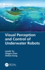 Visual Perception and Control of Underwater Robots - eBook