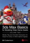 3ds Max Basics for Modeling Video Game Assets : Volume 2: Model, Rig and Animate Characters for Export to Unity or Other Game Engines - eBook