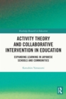 Activity Theory and Collaborative Intervention in Education : Expanding Learning in Japanese Schools and Communities - eBook
