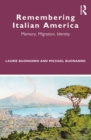 Remembering Italian America : Memory, Migration, Identity - eBook