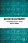 Ambidextrous Strategy : Antecedents, Strategic Choices, and Performance - eBook