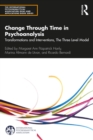 Change Through Time in Psychoanalysis : Transformations and Interventions, The Three Level Model - eBook