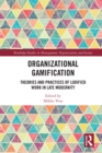 Organizational Gamification : Theories and Practices of Ludified Work in Late Modernity - eBook