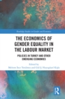 The Economics of Gender Equality in the Labour Market : Policies in Turkey and other Emerging Economies - eBook