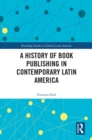 A History of Book Publishing in Contemporary Latin America - eBook