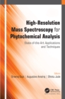 High-Resolution Mass Spectroscopy for Phytochemical Analysis : State-of-the-Art Applications and Techniques - eBook