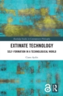 Extimate Technology : Self-Formation in a Technological World - eBook