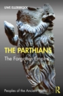 The Parthians : The Forgotten Empire - eBook