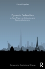 Dynamic Federalism : A New Theory for Cohesion and Regional Autonomy - eBook