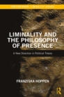 Liminality and the Philosophy of Presence : A New Direction in Political Theory - eBook