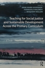Teaching for Social Justice and Sustainable Development Across the Primary Curriculum - eBook