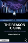 The Reason to Sing : A Guide to Acting While Singing - eBook