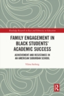 Family Engagement in Black Students' Academic Success : Achievement and Resistance in an American Suburban School - eBook