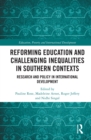 Reforming Education and Challenging Inequalities in Southern Contexts : Research and Policy in International Development - eBook
