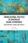 Translational Politics in Southeast Asian Literatures : Contesting Race, Gender, and Sexuality - eBook