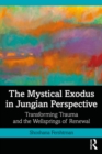 The Mystical Exodus in Jungian Perspective : Transforming Trauma and the Wellsprings of Renewal - eBook