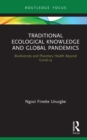 Traditional Ecological Knowledge and Global Pandemics : Biodiversity and Planetary Health Beyond Covid-19 - eBook