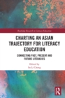 Charting an Asian Trajectory for Literacy Education : Connecting Past, Present and Future Literacies - eBook
