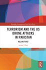 Terrorism and the US Drone Attacks in Pakistan : Killing First - eBook