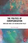 The Politics of Europeanisation : Work and Family Life Reconciliation Policy - eBook