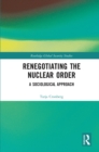 Renegotiating the Nuclear Order : A Sociological Approach - eBook