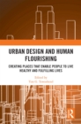 Urban Design and Human Flourishing : Creating Places that Enable People to Live Healthy and Fulfilling Lives - eBook