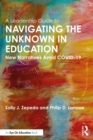 A Leadership Guide to Navigating the Unknown in Education : New Narratives Amid COVID-19 - eBook