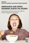 Mindfulness and Eating Disorders across the Lifespan : Assessment and Intervention through the Emotion Regulation Paradigm - eBook