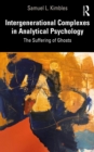 Intergenerational Complexes in Analytical Psychology : The Suffering of Ghosts - eBook