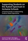 Supporting Students on the Autism Spectrum in Inclusive Schools : A Practical Guide to Implementing Evidence-Based Approaches - eBook