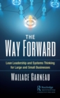 The Way Forward : Lean Leadership and Systems Thinking for Large and Small Businesses - eBook