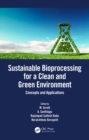Sustainable Bioprocessing for a Clean and Green Environment : Concepts and Applications - eBook