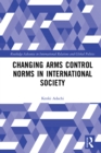Changing Arms Control Norms in International Society - eBook