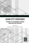 Asian City Crossings : Pathways of Performance through Hong Kong and Singapore - eBook