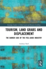Tourism, Land Grabs and Displacement : The Darker Side of the Feel-Good Industry - eBook