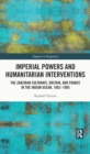 Imperial Powers and Humanitarian Interventions : The Zanzibar Sultanate, Britain, and France in the Indian Ocean, 1862–1905 - eBook