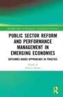 Public Sector Reform and Performance Management in Emerging Economies : Outcomes-Based Approaches in Practice - eBook