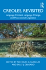 Creoles, Revisited : Language Contact, Language Change, and Postcolonial Linguistics - eBook