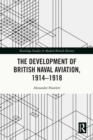 The Development of British Naval Aviation, 1914-1918 - eBook
