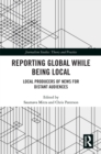Reporting Global while being Local : Local Producers of News for Distant Audiences - eBook