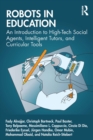 Robots in Education : An Introduction to High-Tech Social Agents, Intelligent Tutors, and Curricular Tools - eBook
