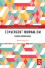 Convergent Journalism : Chinese Approaches - eBook