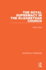 The Royal Supremacy in the Elizabethan Church - eBook