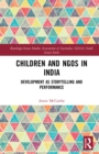 Children and NGOs in India : Development as Storytelling and Performance - eBook