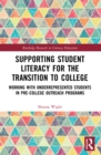 Supporting Student Literacy for the Transition to College : Working with Underrepresented Students in Pre-College Outreach Programs - eBook