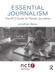 Essential Journalism : The NCTJ Guide for Trainee Journalists - eBook