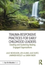 Trauma-Responsive Practices for Early Childhood Leaders : Creating and Sustaining Healing Engaged Organizations - eBook