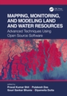 Mapping, Monitoring, and Modeling Land and Water Resources : Advanced Techniques Using Open Source Software - eBook