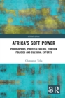 Africa's Soft Power : Philosophies, Political Values, Foreign Policies and Cultural Exports - eBook